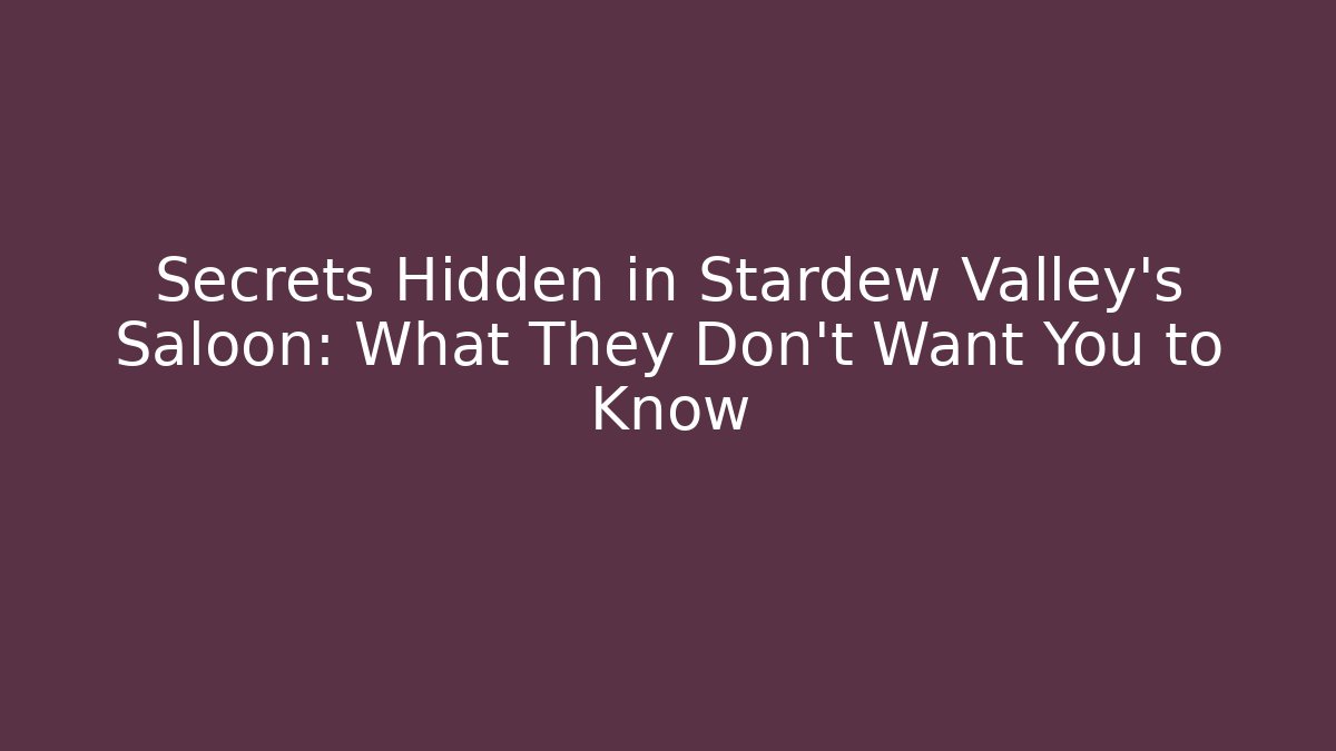 Secrets Hidden in Stardew Valley's Saloon: What They Don't Want You to Know
