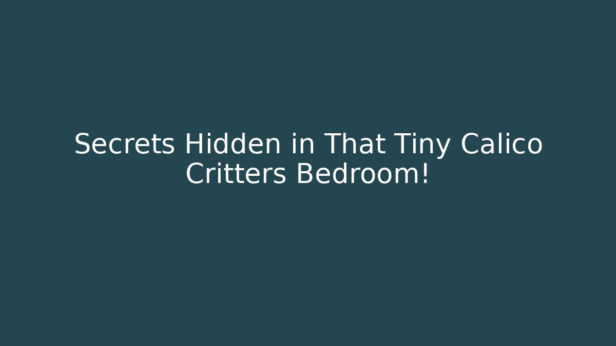 Secrets Hidden in That Tiny Calico Critters Bedroom! - Vintage E-Juice