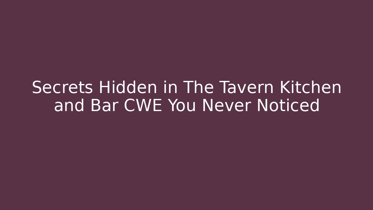 Secrets Hidden in The Tavern Kitchen and Bar CWE You Never Noticed - Vintage E-Juice