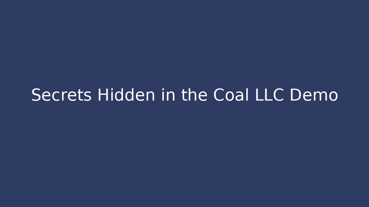 Secrets Hidden in the Coal LLC Demo
