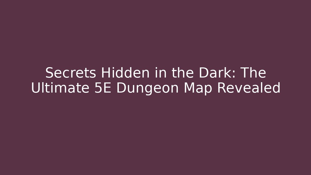 Secrets Hidden in the Dark: The Ultimate 5E Dungeon Map Revealed