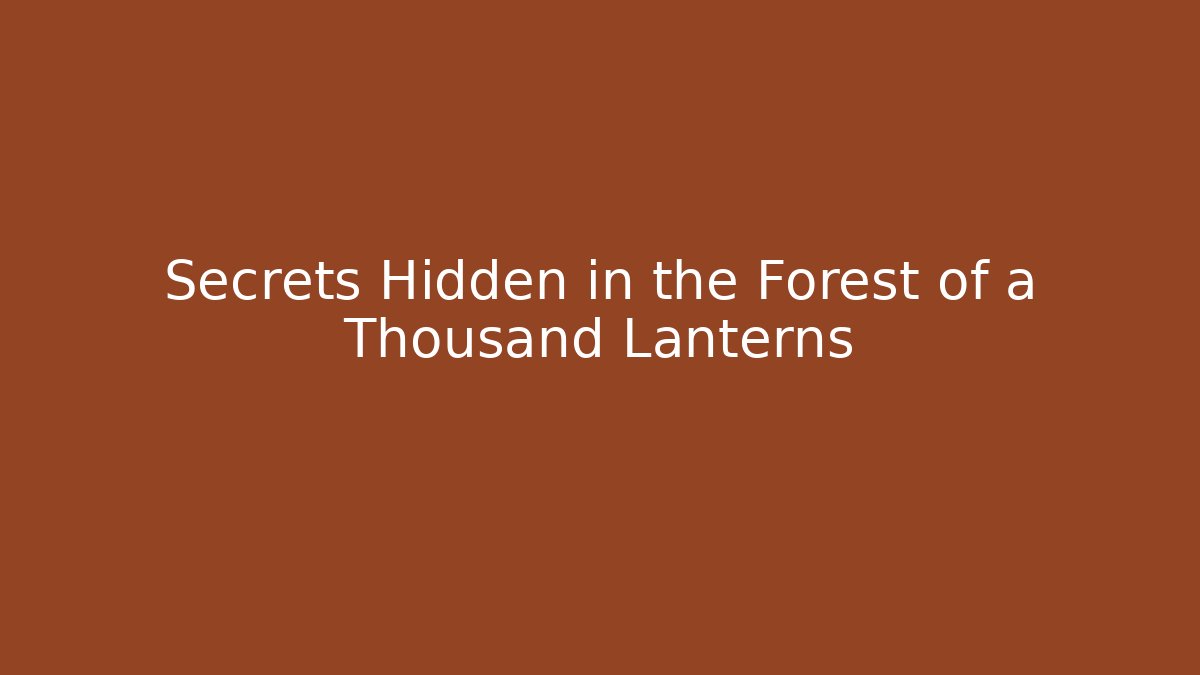 Secrets Hidden in the Forest of a Thousand Lanterns