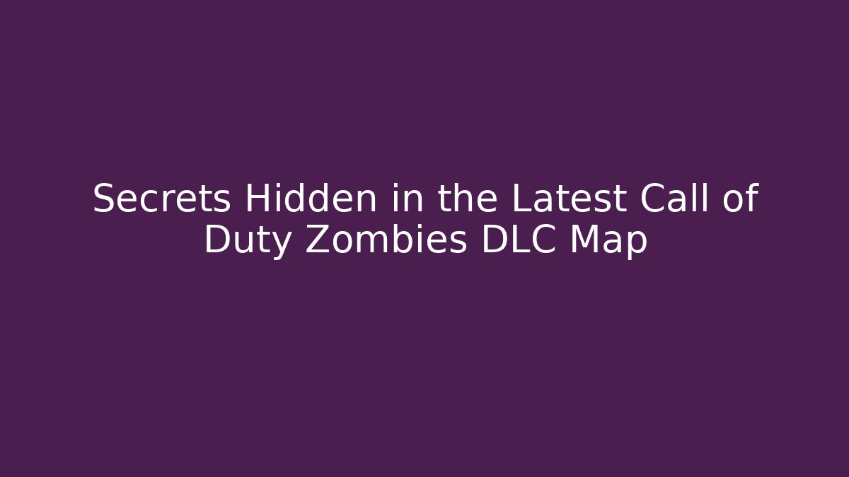 Secrets Hidden in the Latest Call of Duty Zombies DLC Map