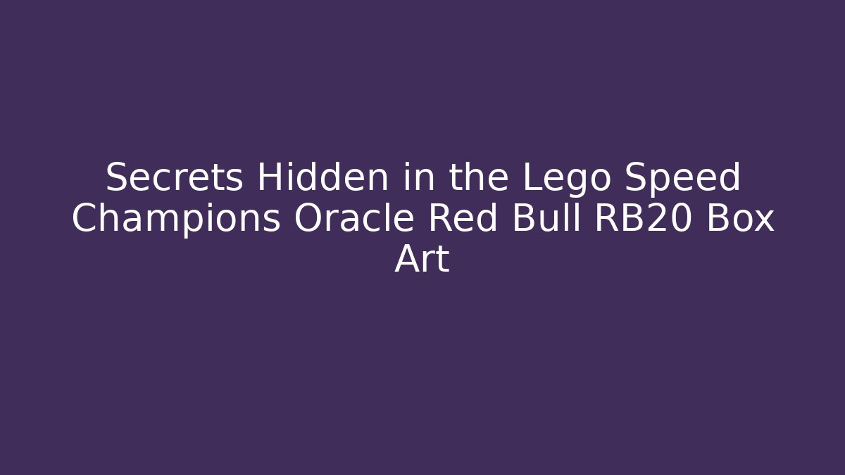 Secrets Hidden in the Lego Speed Champions Oracle Red Bull RB20 Box Art