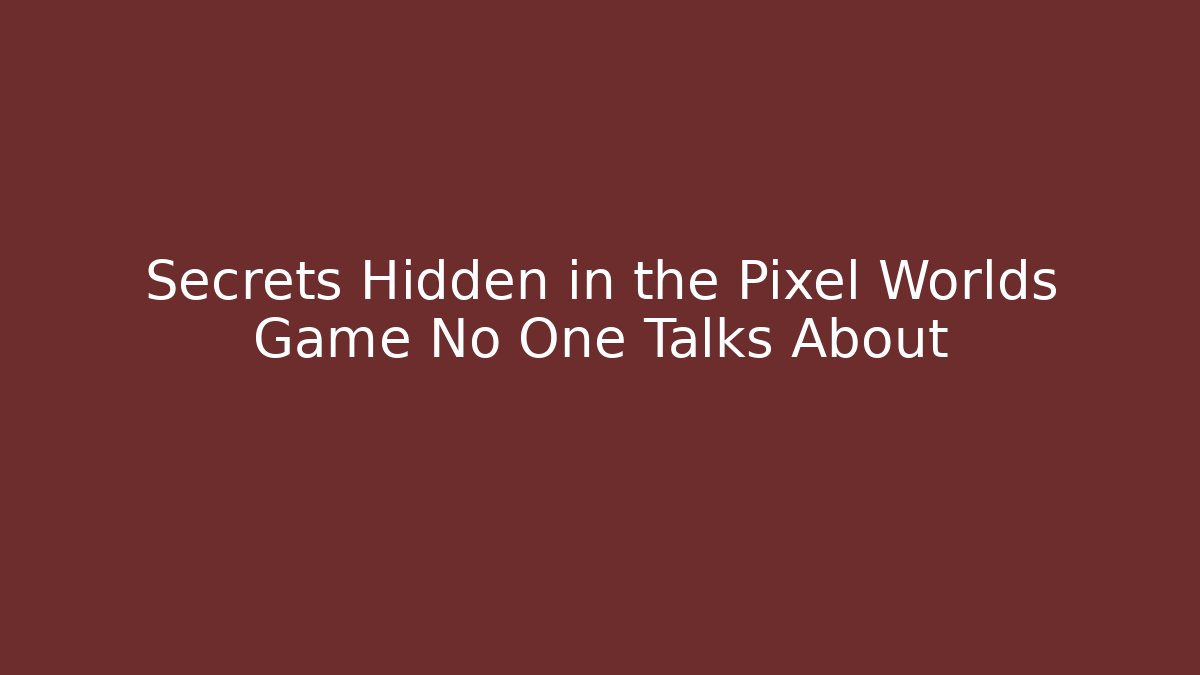 Secrets Hidden in the Pixel Worlds Game No One Talks About