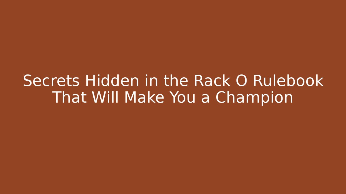 Secrets Hidden in the Rack O Rulebook That Will Make You a Champion