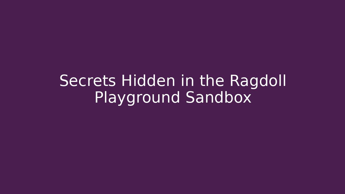 Secrets Hidden in the Ragdoll Playground Sandbox