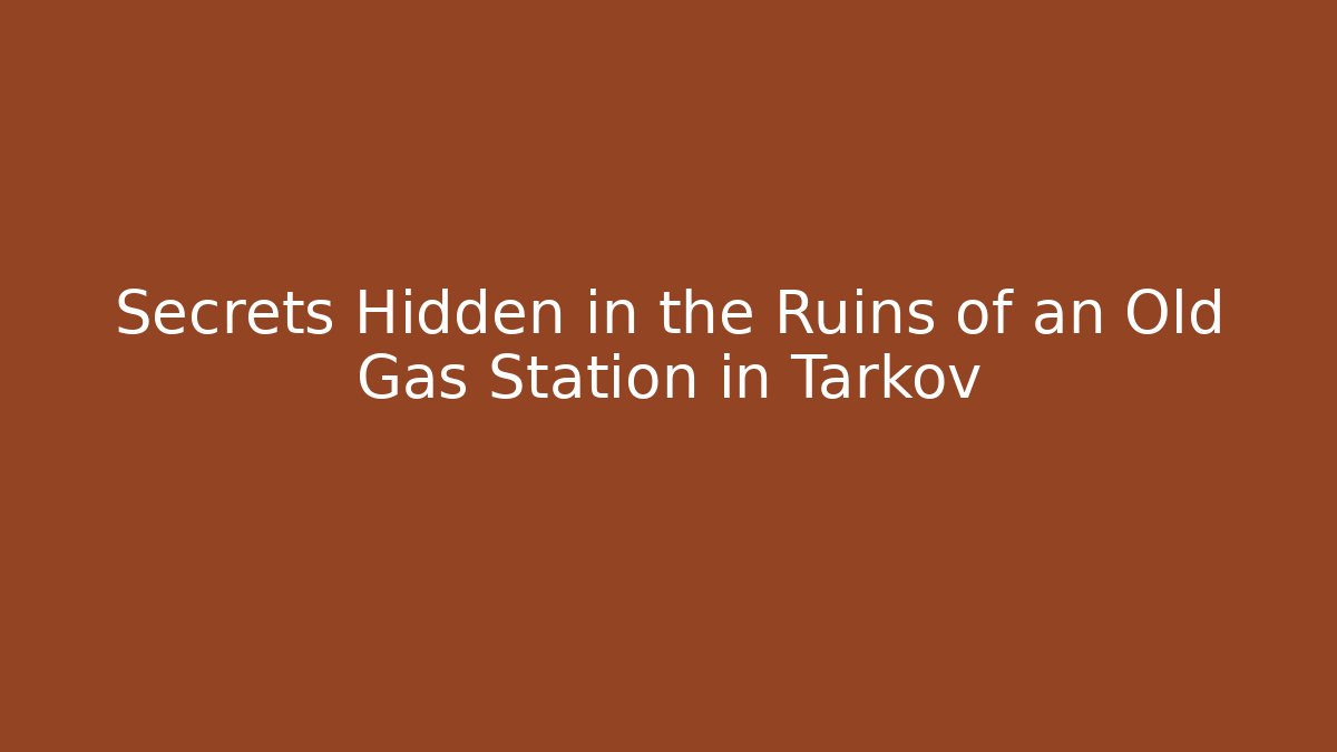 Secrets Hidden in the Ruins of an Old Gas Station in Tarkov