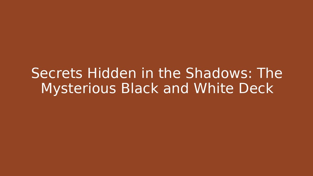 Secrets Hidden in the Shadows: The Mysterious Black and White Deck