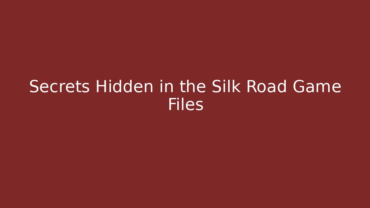 Secrets Hidden in the Silk Road Game Files
