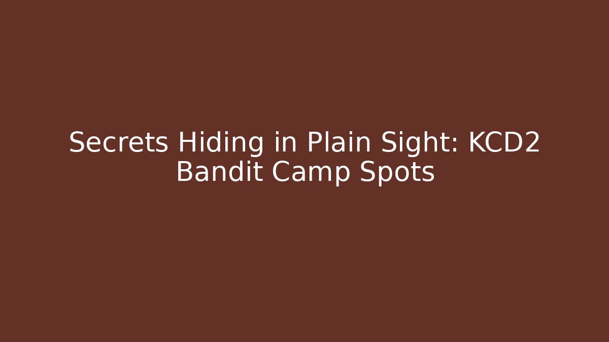 Secrets Hiding in Plain Sight: KCD2 Bandit Camp Spots