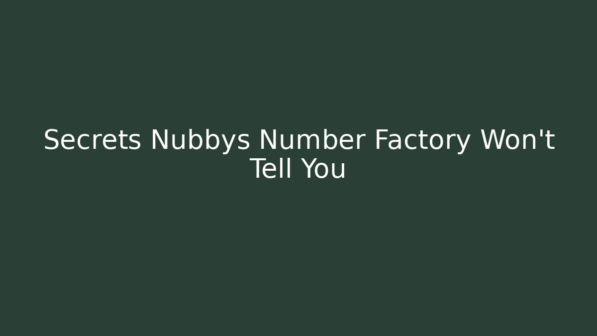 Secrets Nubbys Number Factory Won't Tell You