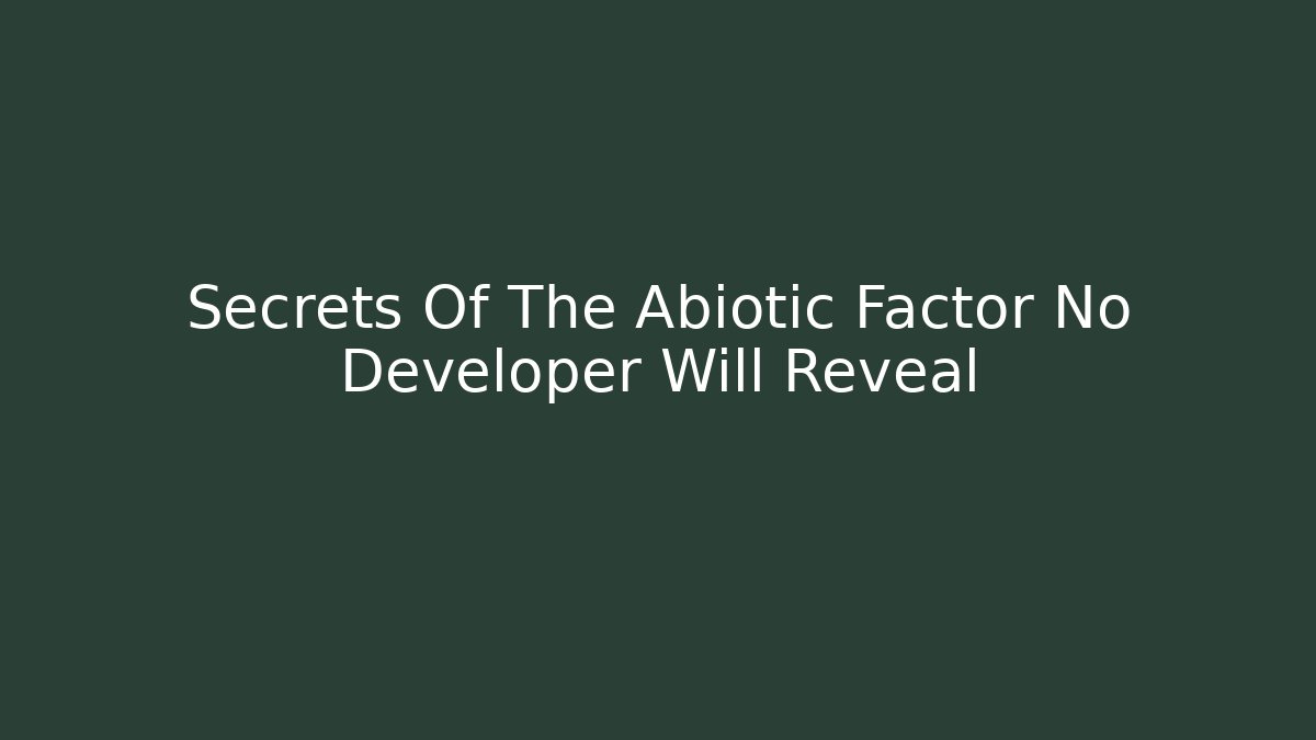 Secrets Of The Abiotic Factor No Developer Will Reveal