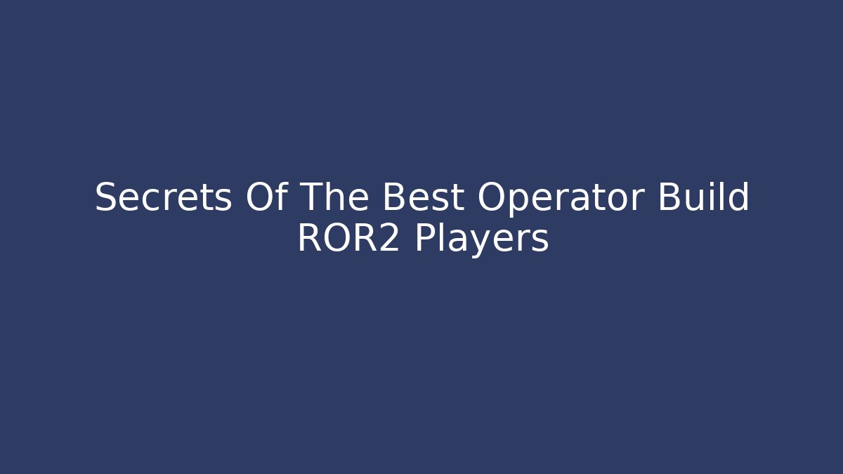 Secrets Of The Best Operator Build ROR2 Players