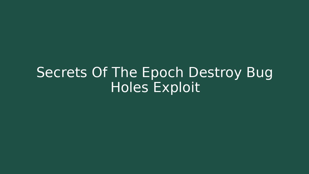 Secrets Of The Epoch Destroy Bug Holes Exploit