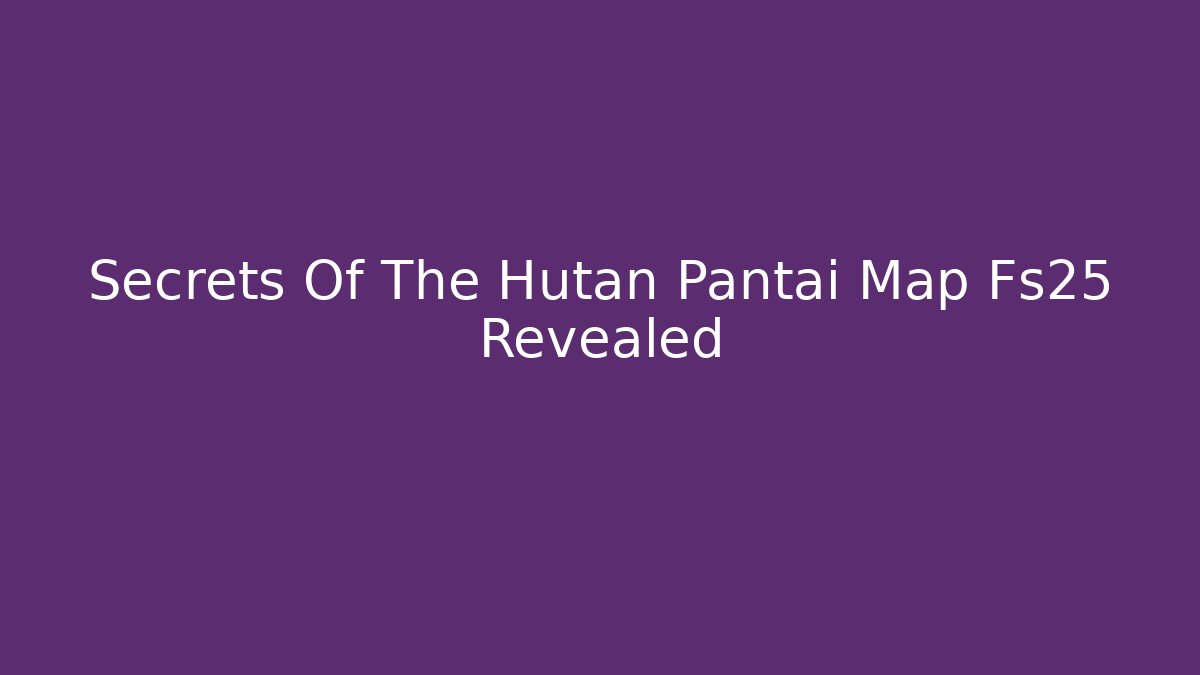 Secrets Of The Hutan Pantai Map Fs25 Revealed