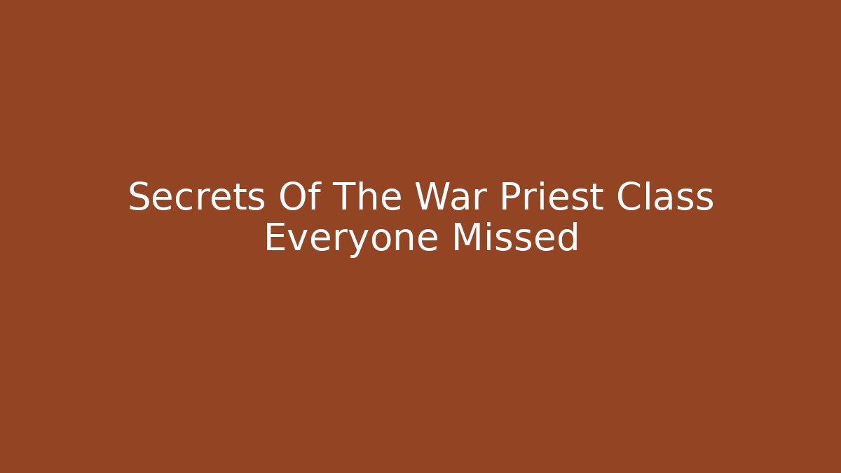 Secrets Of The War Priest Class Everyone Missed