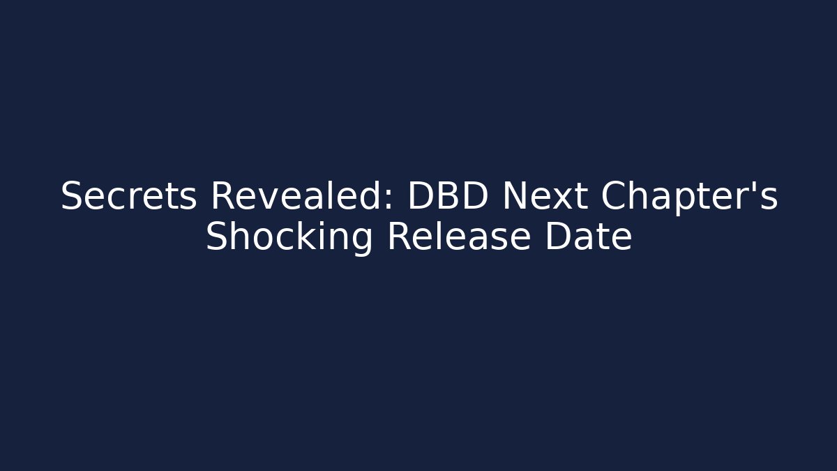 Secrets Revealed: DBD Next Chapter's Shocking Release Date - Vintage E-Juice