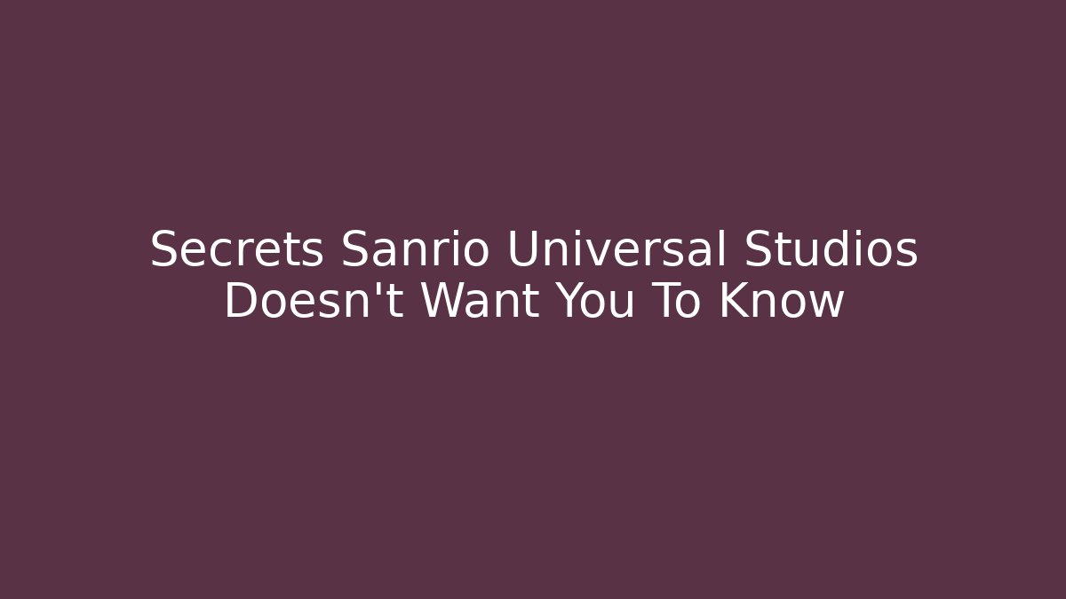 Secrets Sanrio Universal Studios Doesn't Want You To Know - Vintage E-Juice