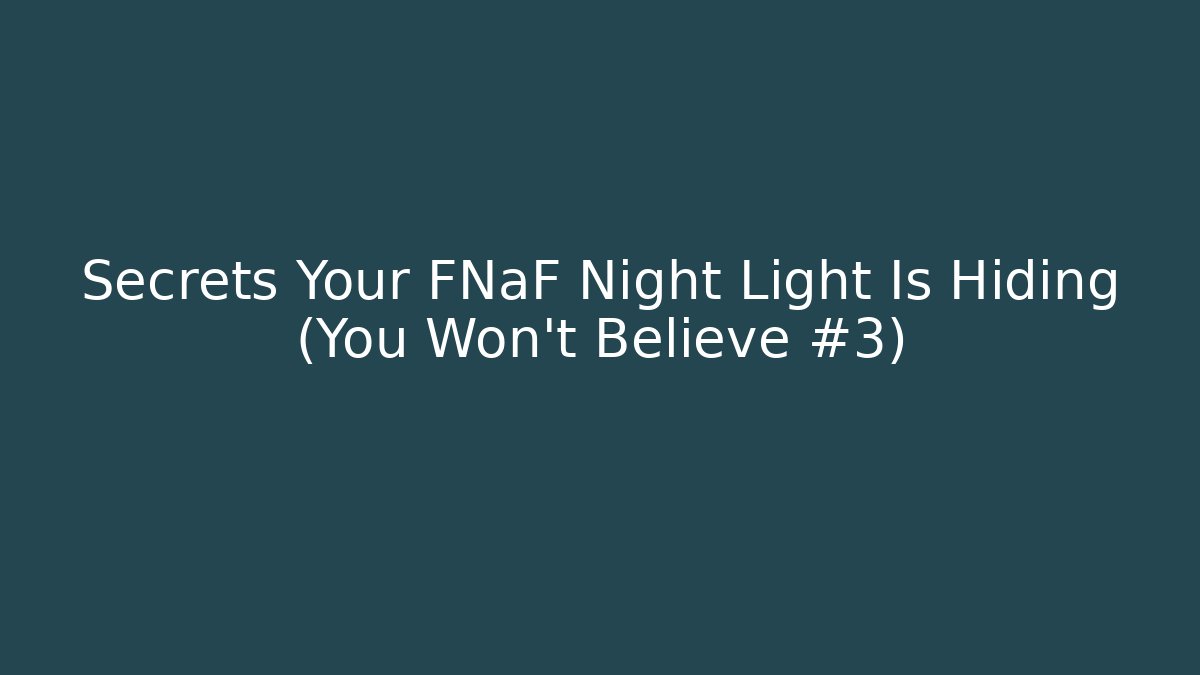 Secrets Your FNaF Night Light Is Hiding (You Won't Believe #3)