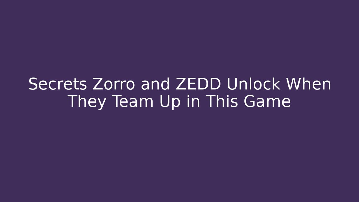 Secrets Zorro and ZEDD Unlock When They Team Up in This Game
