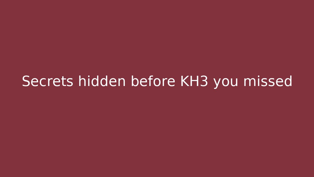Secrets hidden before KH3 you missed - Vintage E-Juice