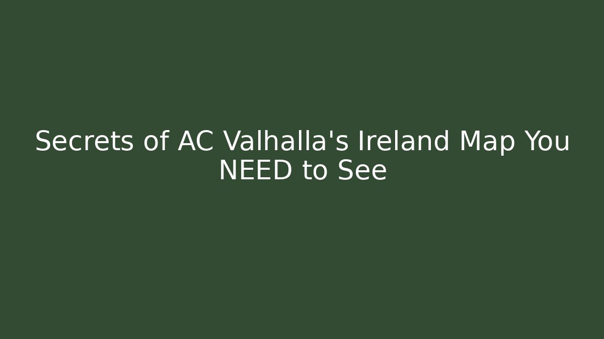 Secrets of AC Valhalla's Ireland Map You NEED to See