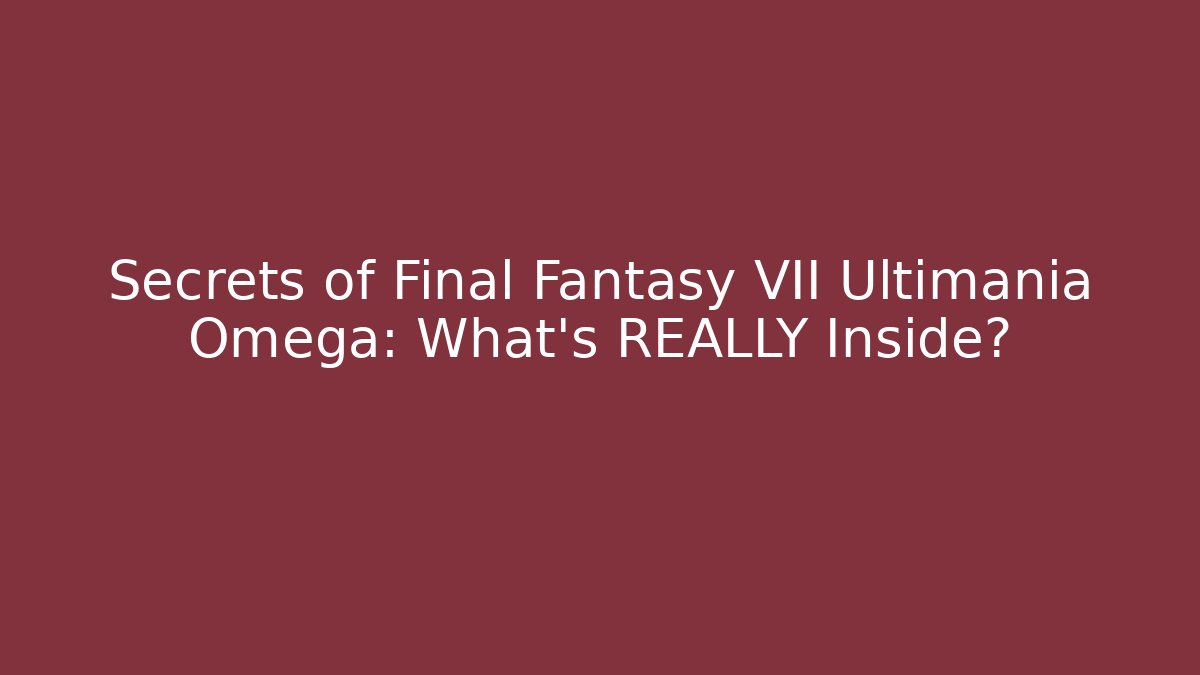 Secrets of Final Fantasy VII Ultimania Omega: What's REALLY Inside?