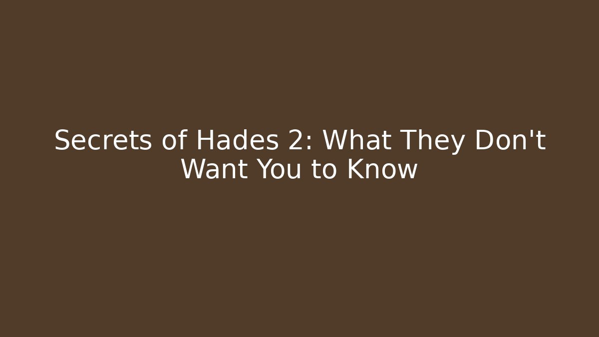 Secrets of Hades 2: What They Don’t Want You to Know