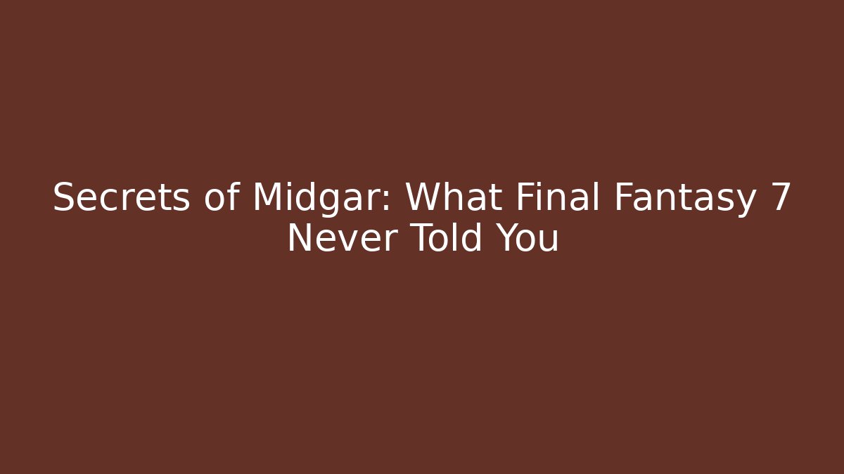 Secrets of Midgar: What Final Fantasy 7 Never Told You