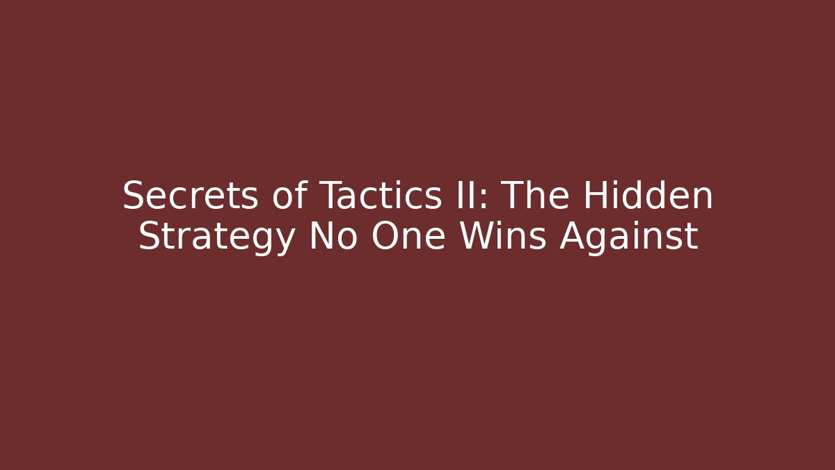 Secrets of Tactics II: The Hidden Strategy No One Wins Against