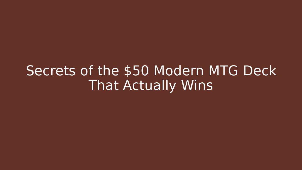 Secrets of the $50 Modern MTG Deck That Actually Wins
