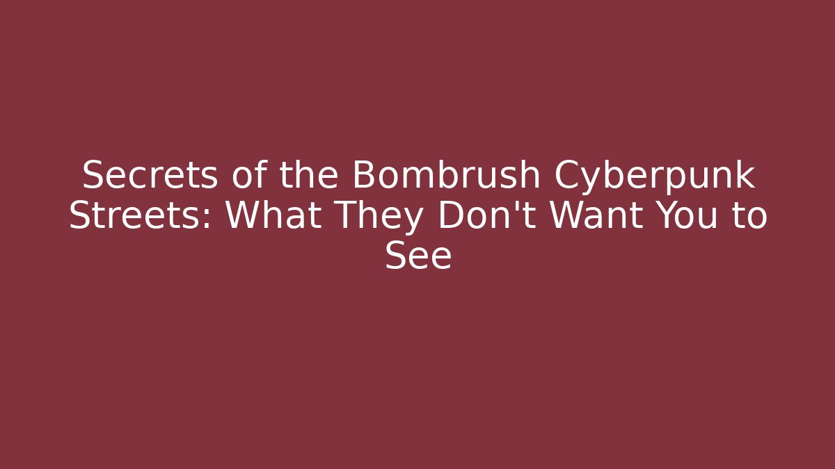 Secrets of the Bombrush Cyberpunk Streets: What They Don't Want You to See