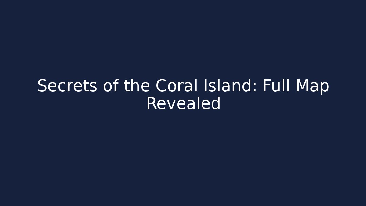 Secrets of the Coral Island: Full Map Revealed