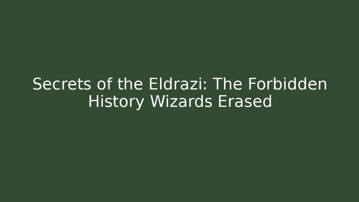 Secrets of the Eldrazi: The Forbidden History Wizards Erased
