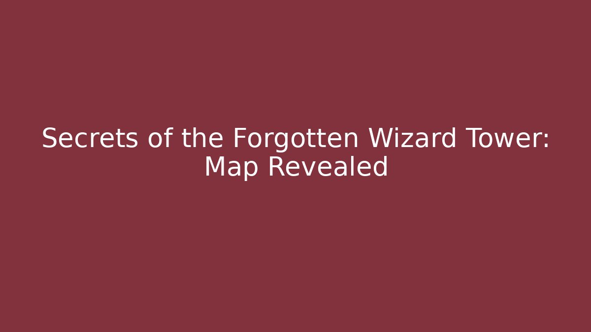 Secrets of the Forgotten Wizard Tower: Map Revealed