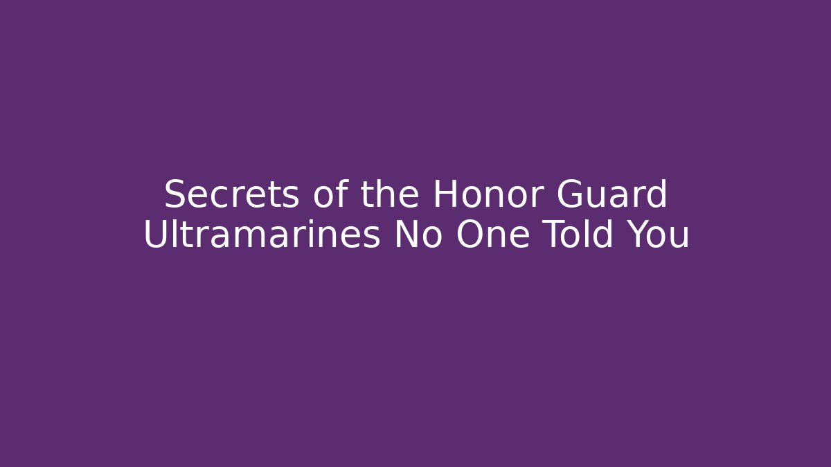 Secrets of the Honor Guard Ultramarines No One Told You