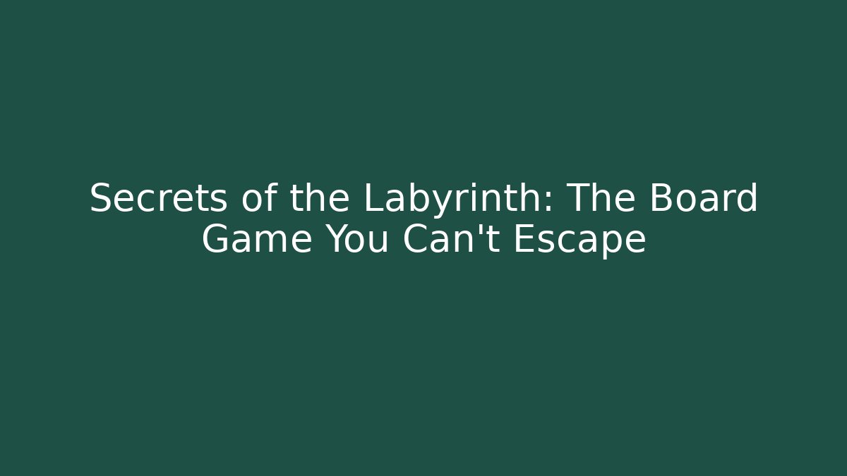 Secrets of the Labyrinth: The Board Game You Can't Escape