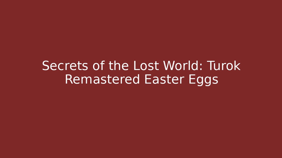Secrets of the Lost World: Turok Remastered Easter Eggs