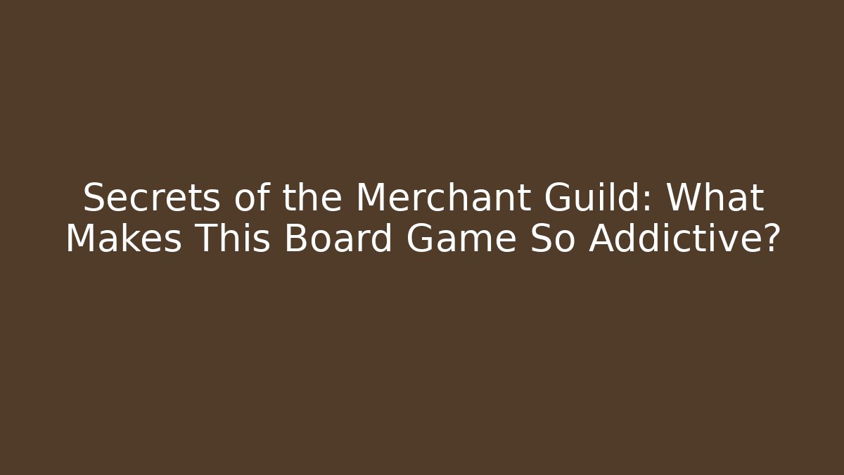 Secrets of the Merchant Guild: What Makes This Board Game So Addictive?
