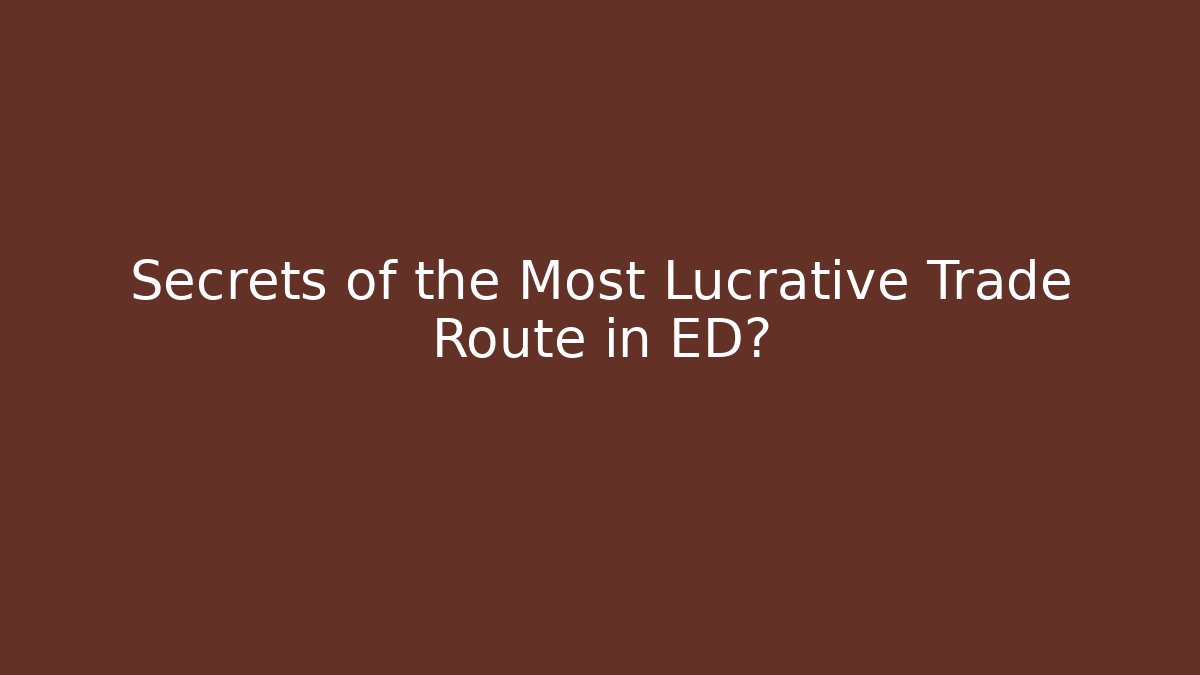 Secrets of the Most Lucrative Trade Route in ED?
