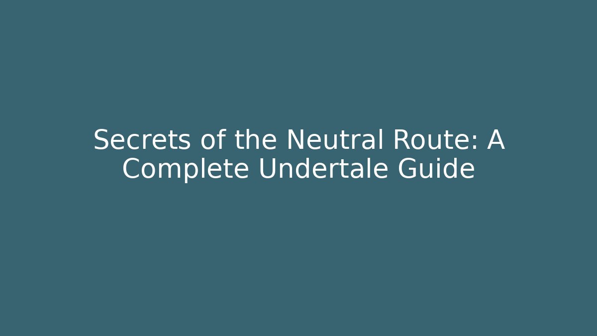 Secrets of the Neutral Route: A Complete Undertale Guide - Vintage E-Juice