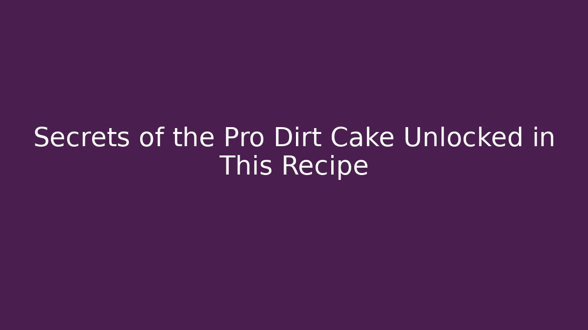 Secrets of the Pro Dirt Cake Unlocked in This Recipe