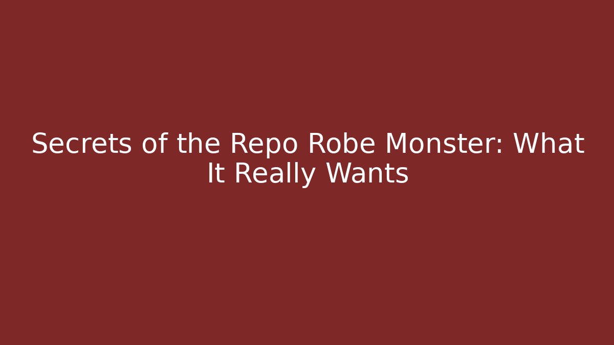 Secrets of the Repo Robe Monster: What It Really Wants