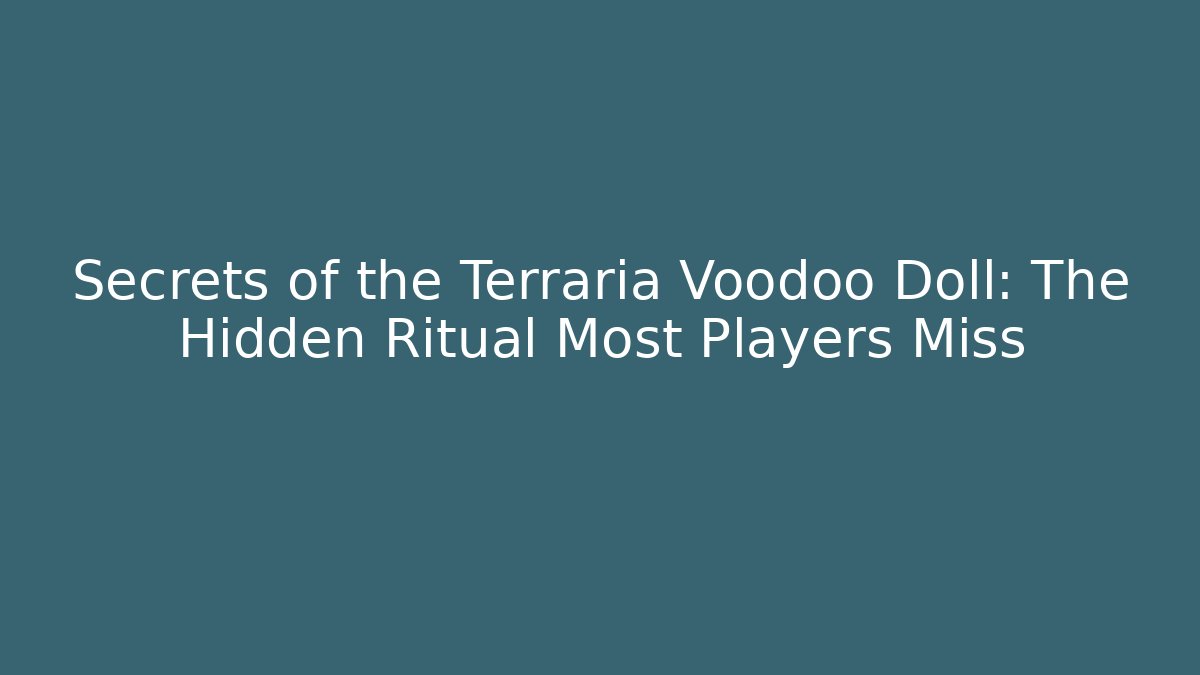 Secrets of the Terraria Voodoo Doll: The Hidden Ritual Most Players Miss