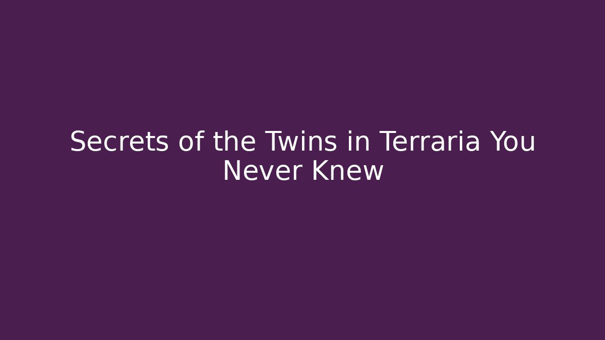 Secrets of the Twins in Terraria You Never Knew