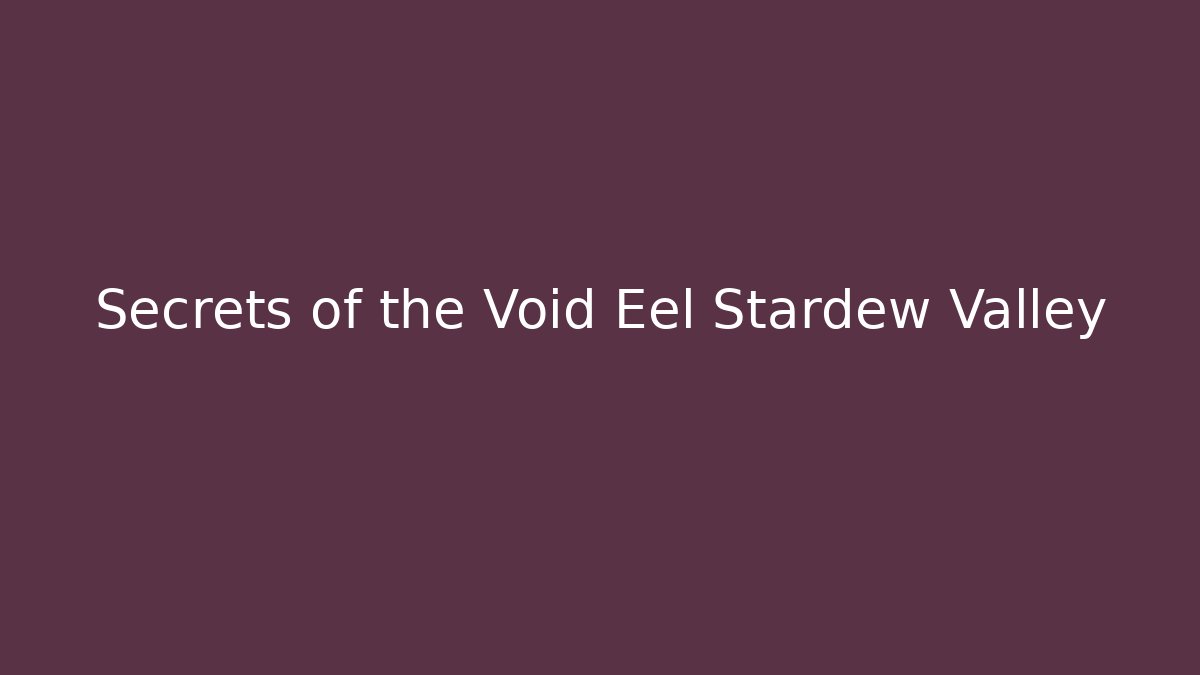 Secrets of the Void Eel Stardew Valley