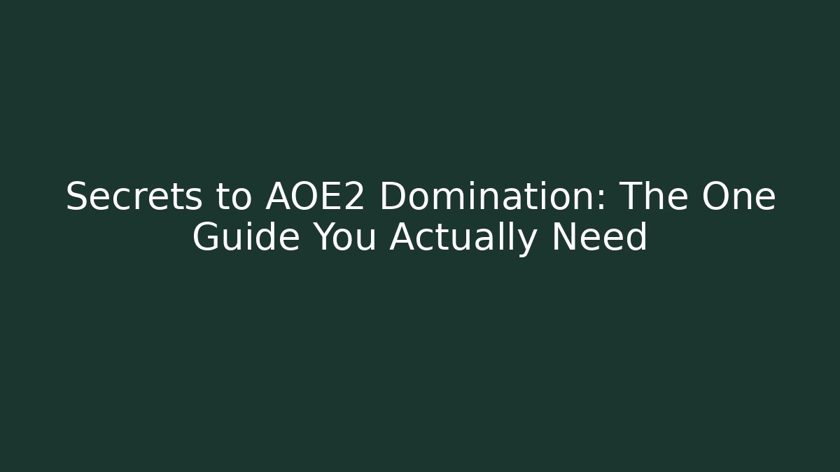Secrets to AOE2 Domination: The One Guide You Actually Need