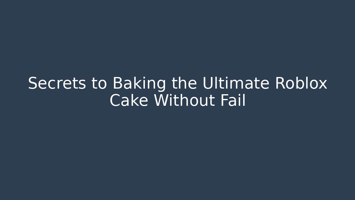 Secrets to Baking the Ultimate Roblox Cake Without Fail - Vintage E-Juice