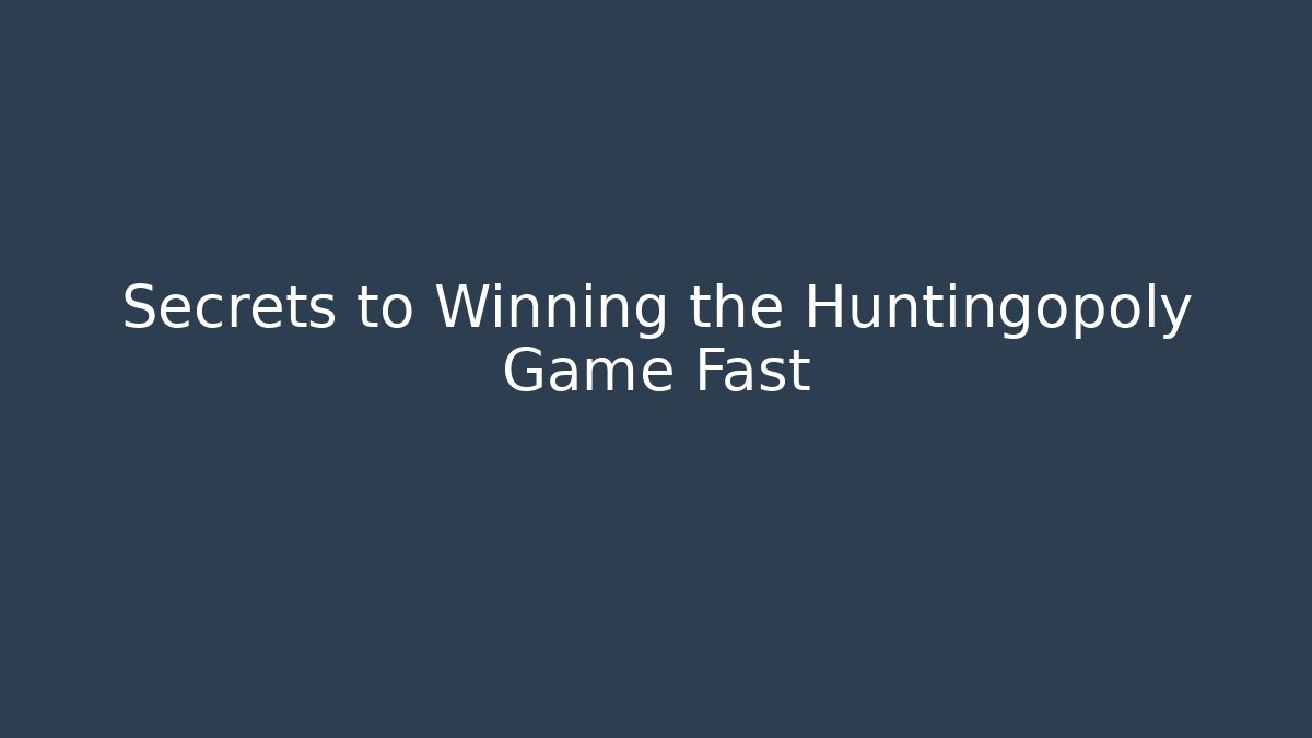 Secrets to Winning the Huntingopoly Game Fast
